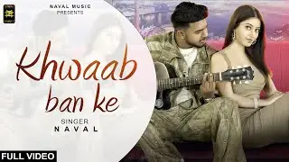 Khwaab Ban Ke | Full Video | Naval | New Punjabi Song 2025 | Naval Music
