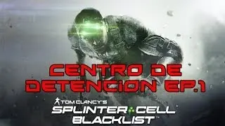 Splinter Cell Blacklist | #13 | Centro de Detenci&oacute;n | Parte 1 de 2