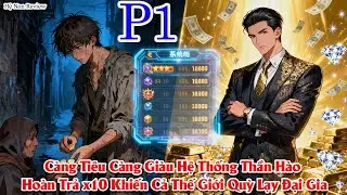 Càng Tiêu Càng Giàu Hệ Thống Thần Hào Hoàn Trả x10 Khiến Cả Thế Giới Quỳ Lạy Đại Gia |P1