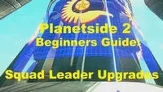 Beginners Guide to Planetside 2 - Squad Leader Upgrades - Climbing the Curve ep.25