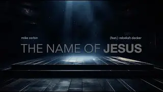 Mike Corbin - The Name of Jesus (feat. Rebekah Decker) [Lyric Video]