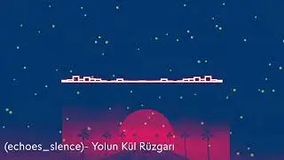 (echoes_slence) - Yolun Kül Rüzgarı