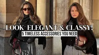 5 Timeless Accessories to look Classy and Elegant