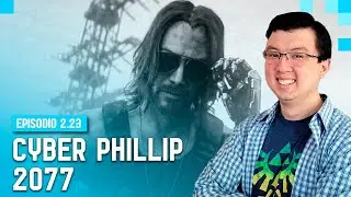 EP.2.23 - Cyber Phillip 2077 - Link Start Podcast