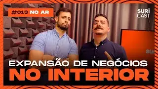 SURICAST #013 | Expans&atilde;o de neg&oacute;cios no interior - com Henrique Sozza e Alison Soares