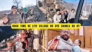 Kuch Time Ke Liye Village Ko Bye And Shimla Ko Hy