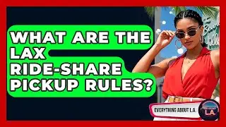 What Are The LAX Ride-share Pickup Rules? - Everything About LA