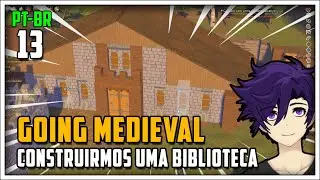 CONSTRUIRMOS uma BIBLIOTECA! - Going Medieval #13 - S&eacute;rie Gameplay em Portugu&ecirc;s PT-BR