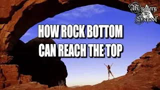 How Rock Bottom Can Reach The Top | Mystery School 257
