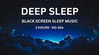 Fall Asleep in 5 Minutes &bull; Black Screen Sleep Music &bull; 2 Hours No Ads