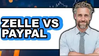 Zelle Vs PayPal (Updated 2025)