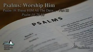10.19.25 - Psalm 18: Praise HIM All The Days... Part III - Psalm 18:29-50