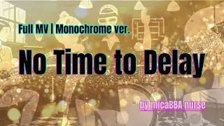No time to delay - Full MV [Mono Ver. | Golden Shimmer] | micaBBA nurse