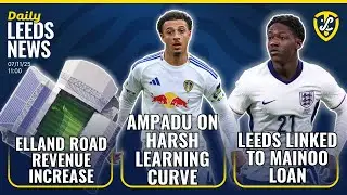 Ampadu On Harsh EPL Learning Carve | Leeds United Linked to Mainoo Loan | Elland Road Revenue Drive