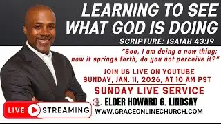 Grace Online Church | Elder Howard G. Lindsay | Learning to See What God Is Doing | Isaiah 43:19
