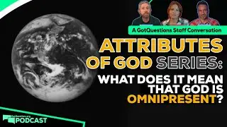 What does it mean that God is omnipresent? How can God be present everywhere? - Podcast Episode 244