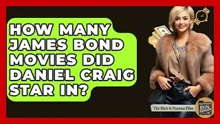 How Many James Bond Movies Did Daniel Craig Star In? - The Rich And Famous Files