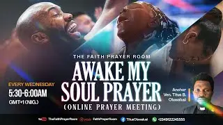 𝐀𝐖𝐀𝐊𝐄 𝐌𝐘 𝐒𝐎𝐔𝐋 𝐏𝐑𝐀𝐘𝐄𝐑! – ALIGNED TO THE COUNSEL OF GOD