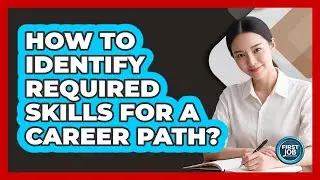 How To Identify Required Skills For A Career Path?