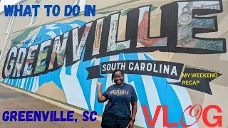 The Ultimate Greenville, SC Weekend Vlog: What to Do, See & Eat