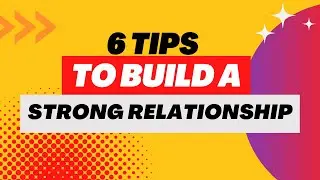 The Ultimate Relationship Guide: 6 Tips for Building a Strong and Fulfilling Partnership