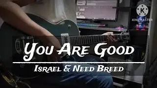 Guitar Cover |You Are Good (Eres Fiel) | Israel & Need Breed 》ArturoBG