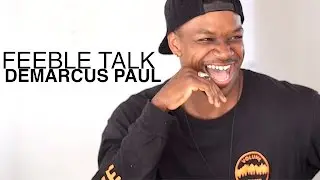 Demarcus Paul - Feeble Talk (EP. 09)