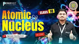 Atomic Nucleus | Class 10 Physics One-Shot LIVE! ⚛️ TD Sir | @PrepMed  Foundation