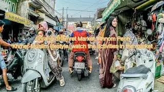 [4K] Chrang Chamret Market, Phnom Penh Khmer-Muslim lifestyle, watch the activities in the marketfe