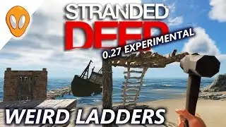 WEIRD LADDERS | Let's Play Stranded Deep 0.27 Experimental Ep7
