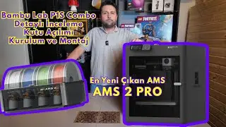 Bambu Lab P1S Combo, AMS 2 Pro Detaylı İnceleme - Kutu A&ccedil;ılımı, Kurulum ve Montaj