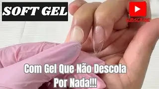 PASSO A PASSO ALONGAMENTO SOFT GEL (COM GEL QUE N&Atilde;O DESCOLA POR NADA!!!)😱💅🏻
