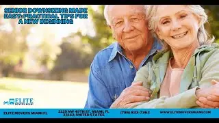 Senior Downsizing Made Easy: Practical Tips for a New Beginning | Elite Movers Miami FL