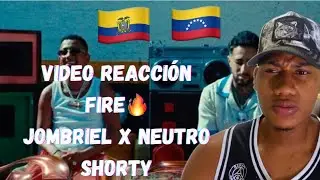 (REACCIÓN) FIRE🔥 - JOMBRIEL🇪🇨 x NEUTRO SHORTY🇻🇪- MALO H TV👹