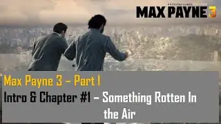 Max Payne 3 – Part I – Intro & Chapter #1 - Something Rotten in the Air