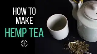 How To Make Delicious CBD Hemp Tea