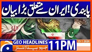 Ban - Big Statement Related to Iran | Geo News 11PM Headlines | 25 Jan 26