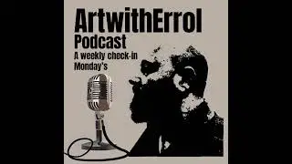 ArtwithErrol Podcast Episode 27