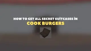 Heres How to get all Secret Suitcases  in COOK BURGERS
