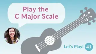 The C Major Scale | Let's Play! Ukulele for Beginners