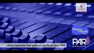 Libsyn launches free podcast platform; buys PAR