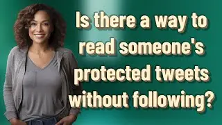 Is there a way to read someone's protected tweets without following?