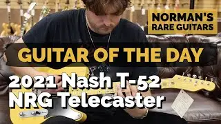Гитара дня: Nash T-52 NRG Telecaster 2021 года | Редкие гитары Нормана