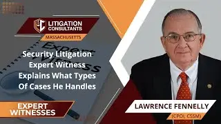 Security Litigation Expert Witness Explains What Types Of Cases He Handles