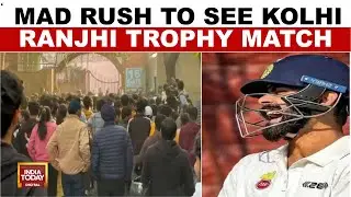 Virat Kohli's Ranji Trophy Return Sparks Fan Frenzy At Arun Jaitley Stadium | India Today