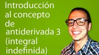 Introducción al concepto de antiderivada 3 (integral indefinida)