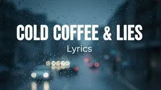 Cold Coffee & Lies (Lyrics) ☕💔