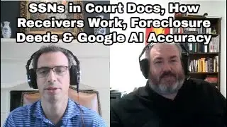 SSNs in Court Docs, How Receivers Work, Foreclosure Deeds & Google AI Accuracy