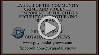 Launch of the Community Crime and Violence Component of the Citizen Security Strengthening Programme