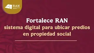 Tutorial: Fortalece RAN sistema digital para ubicar predios en propiedad social